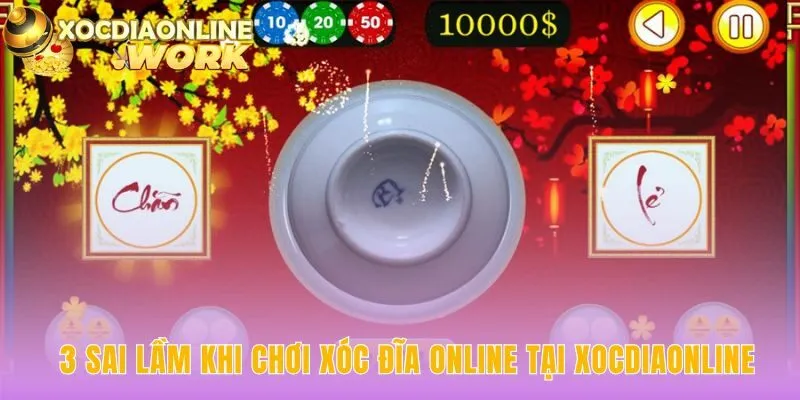 Phân tích các sai lầm thường gặp khi chơi xóc đĩa chí mạng