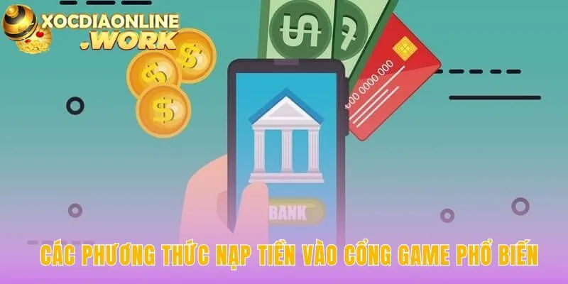 Hướng dẫn nạp tiền qua các kênh giao dịch phổ biến nhất