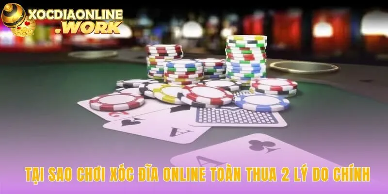 Tại sao chơi xóc đĩa online toàn thua do tâm lý và toán học